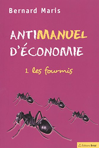 Antimanuel d'économie. Vol. 1. Les fourmis