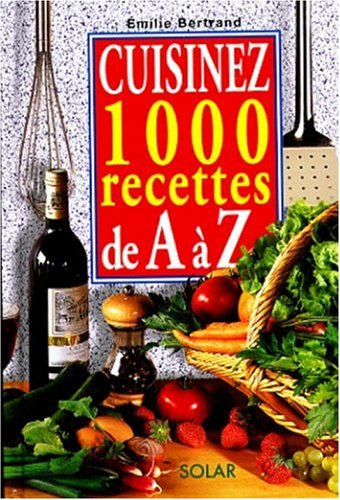 Cuisinez 1000 recettes de A à Z