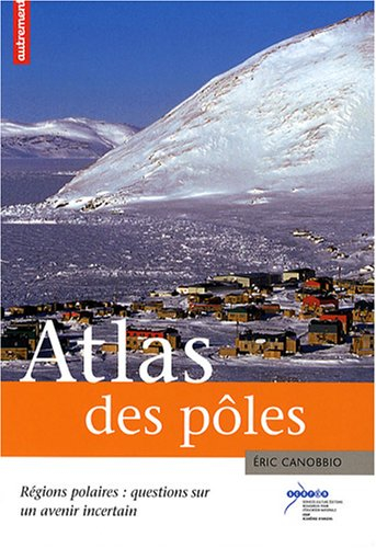 Atlas des pôles : régions polaires : questions sur un avenir incertain