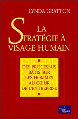 La stratégie à visage humain : des processus bâtis sur les hommes au coeur de l'entreprise