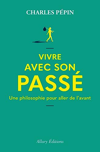 Vivre avec son passé : une philosophie pour aller de l'avant