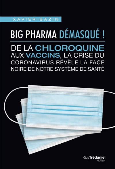 Big Pharma démasqué ! : de la chloroquine aux vaccins, la crise du coronavirus révèle la face noire 