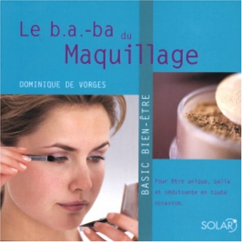 Le b.a.-ba du maquillage : pour être unique, belle et séduisante en toute occasion