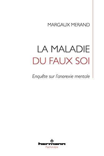 La maladie du faux soi : enquête sur l'anorexie mentale