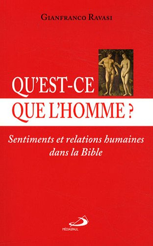 Qu'est-ce que l'homme ? : sentiments et relations humaines dans la Bible