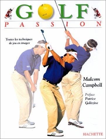 golf passion : toutes les techniques de jeu en images