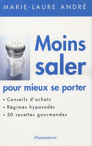 Moins saler pour mieux se porter : conseils d'achats, régimes hyposodés, 50 recettes gourmandes