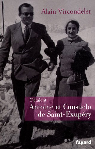 C'étaient Antoine et Consuelo de Saint-Exupéry : biographie