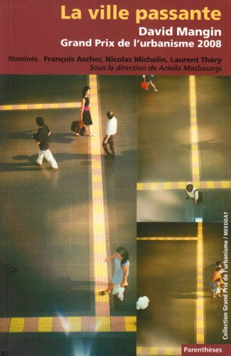 La ville passante : David Mangin, Grand prix de l'urbanisme 2008 : nominés, François Ascher, Nicolas
