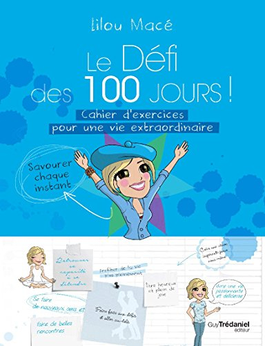 Le défi des 100 jours ! : cahier d'exercices pour une vie extraordinaire