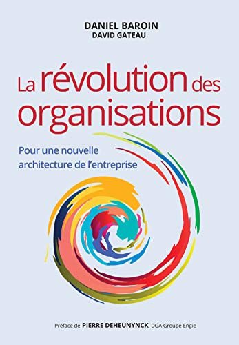 La révolution des organisations : pour une nouvelle architecture de l'entreprise
