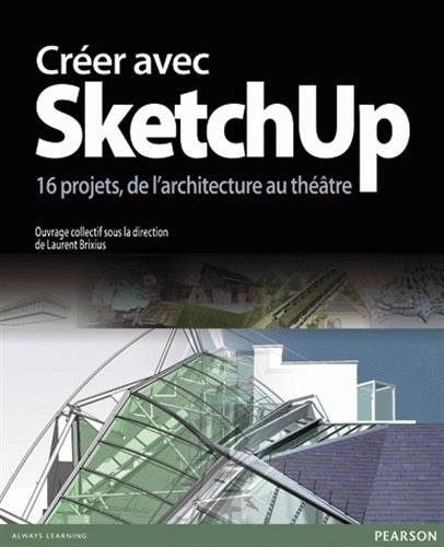 Créer avec SketchUp : 16 projets, de l'architecture au théâtre