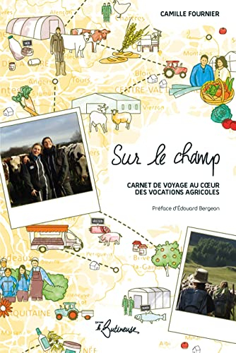 Sur le champ : carnet de voyage au coeur des vocations agricoles