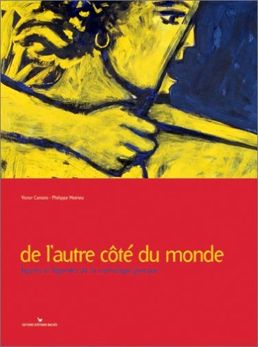 De l'autre côté du monde : figures et légendes de la mythologie grecque