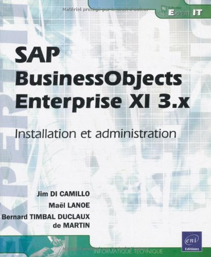 SAP BusinessObjects Enterprise XI 3.x : installation et administration