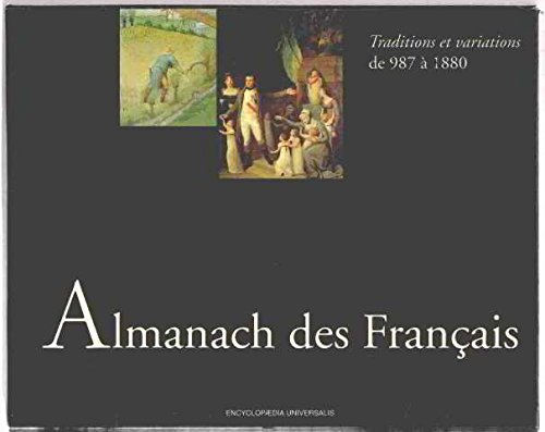 almanach des français / 2 tomes: traditions et variations de 987 à1880 , la france republicaine de 1