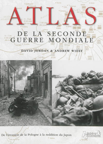 Atlas de la Seconde Guerre mondiale : de l'invasion de la Pologne à la reddition du Japon : plus de 