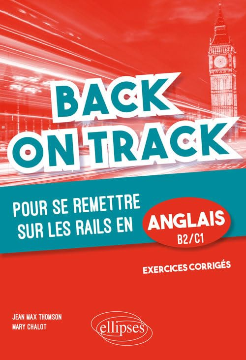 Back on track : pour se remettre sur les rails en anglais, B2-C1 : grammaire, vocabulaire, pièges à 