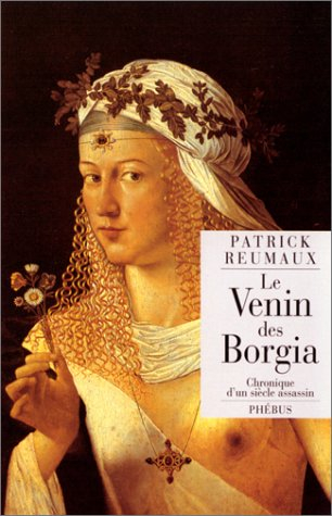 Le venin des Borgia : chronique d'un siècle assassin