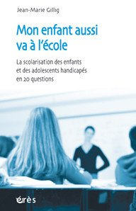 Mon enfant aussi va à l'école : la scolarisation des enfants et des adolescents handicapés en 20 que