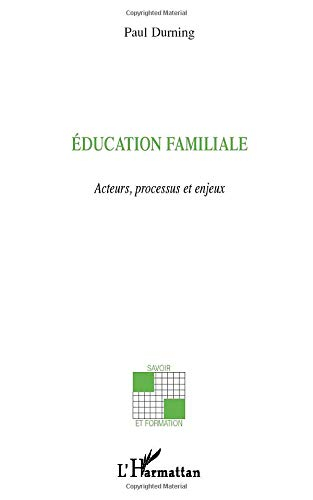 Education familiale : acteurs, processus et enjeux