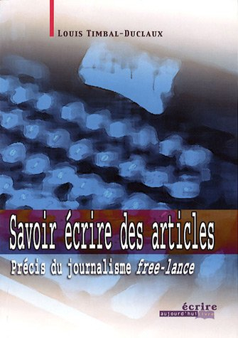 Savoir écrire des articles : précis du journalisme free-lance