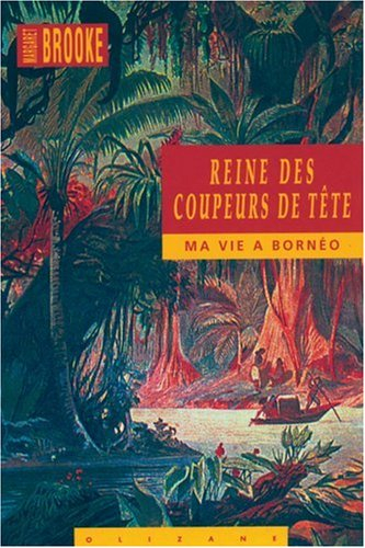 Reine des coupeurs de tête : ma vie à Bornéo