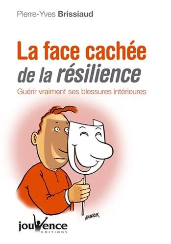 La face cachée de la résilience : guérir vraiment ses blessures intérieures