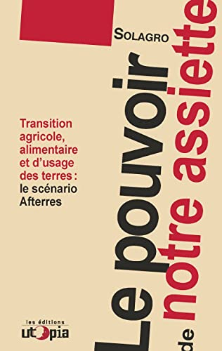 Le pouvoir de notre assiette : transition agricole, alimentaire et d'usage des terres : le scénario 