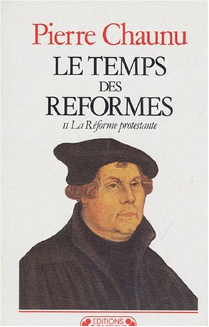 Le Temps des réformes. Vol. 2. La réforme protestante