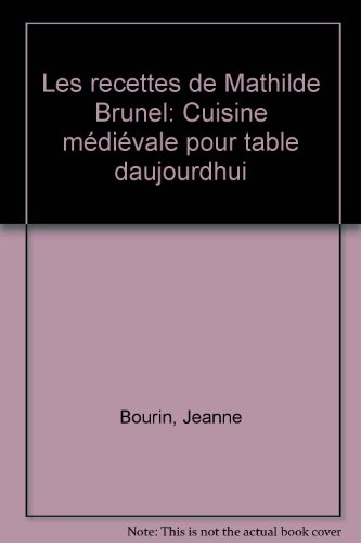 Les Recettes de Mathilde Brunel : cuisine médiévale pour table d'aujourd'hui
