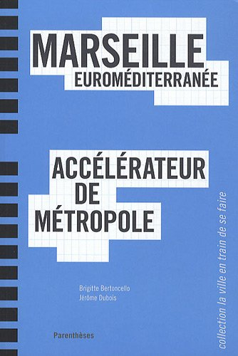 Marseille Euroméditerranée, accélérateur de métropole