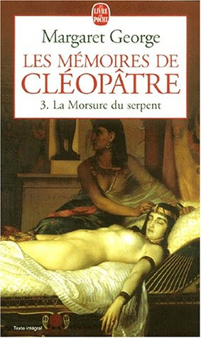 Les mémoires de Cléopâtre. Vol. 3. La morsure du serpent