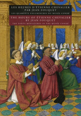 Les Heures d'Etienne Chevalier par Jean Fouquet : les quarante enluminures du Musée Condé. The Hours