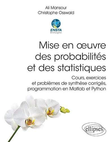 Mise en oeuvre des probabilités et des statistiques : cours, exercices et problèmes de synthèse corr