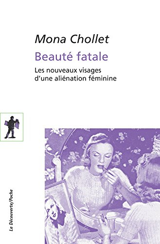 Beauté fatale : les nouveaux visages d'une aliénation féminine