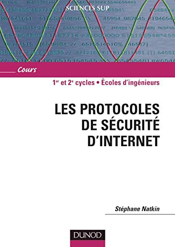 Les protocoles de sécurité de l'Internet : fondements et techniques de sécurisation des NTIC