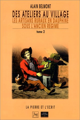 Des ateliers au village : les artisans ruraux en Dauphiné sous l'Ancien Régime. Vol. 2