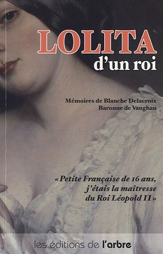 Lolita d'un roi : Blanche Delacroix, baronne de Vaughan : quelques souvenirs de ma vie