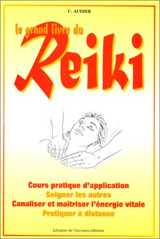 le grand livre du reiki : une méthodes thérapeutique naturelle canalisant l'énergie vitale, cours pr