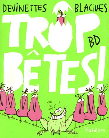 Trop bêtes ! : devinettes, blagues, BD