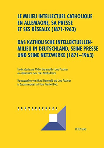 Le milieu intellectuel catholique en Allemagne, sa presse et ses réseaux (1871-1963). Das katholisch