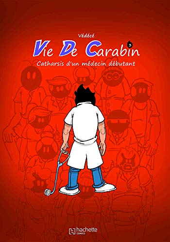 Vie de carabin. Vol. 3. Catharsis d'un médecin débutant