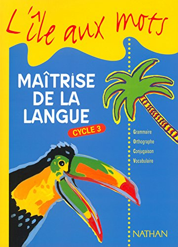 Maîtrise de la langue, cycle 3 : grammaire, orthographe, conjugaison, vocabulaire