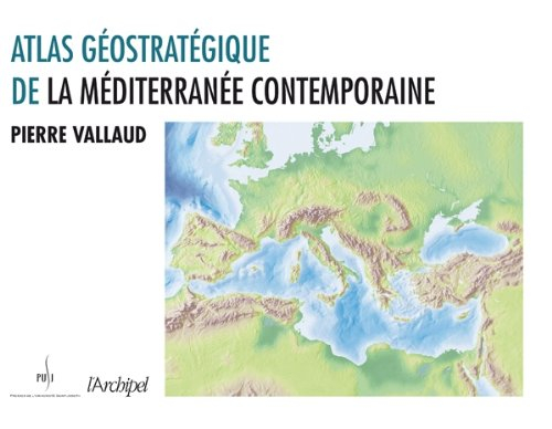 Atlas géostratégique de la Méditerranée contemporaine