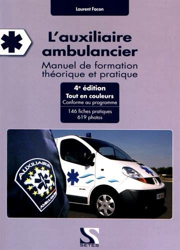 L'auxiliaire ambulancier : manuel de formation théorique et pratique : 146 fiches pratiques, 619 pho