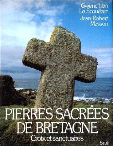 Pierres sacrées de Bretagne. Vol. 2. Croix et sanctuaires