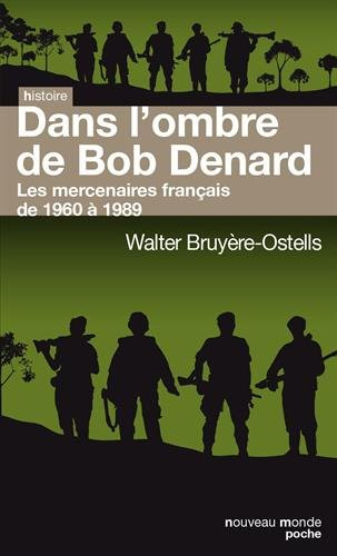 Dans l'ombre de Bob Denard : les mercenaires français de 1960 à 1989