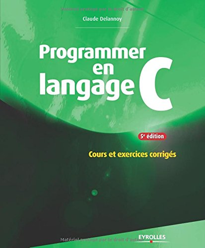 Programmer en langage C : cours et exercices corrigés