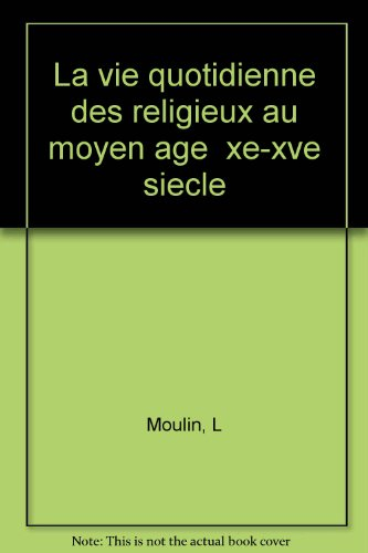 La Vie quotidienne des religieux au Moyen Age : Xe-XVe siècle